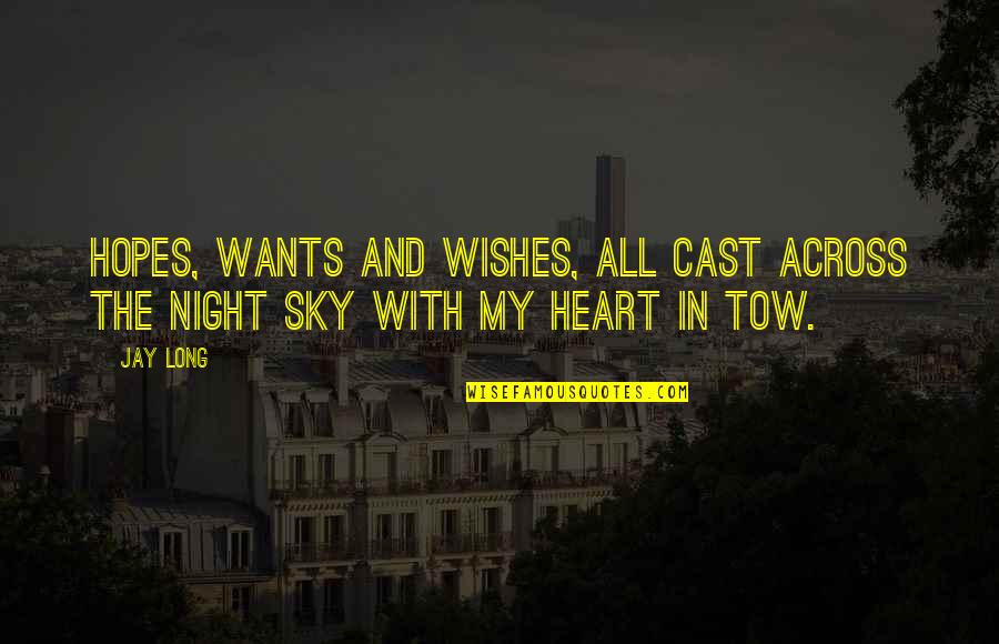 Wishes And Hopes Quotes By Jay Long: Hopes, wants and wishes, all cast across the