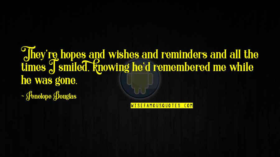 Wishes And Hopes Quotes By Penelope Douglas: They're hopes and wishes and reminders and all