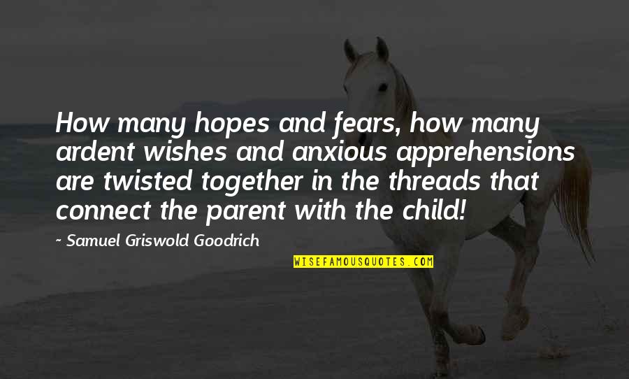 Wishes And Hopes Quotes By Samuel Griswold Goodrich: How many hopes and fears, how many ardent