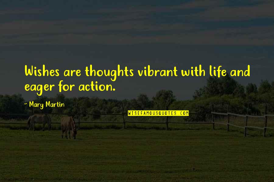 Wishes And Life Quotes By Mary Martin: Wishes are thoughts vibrant with life and eager