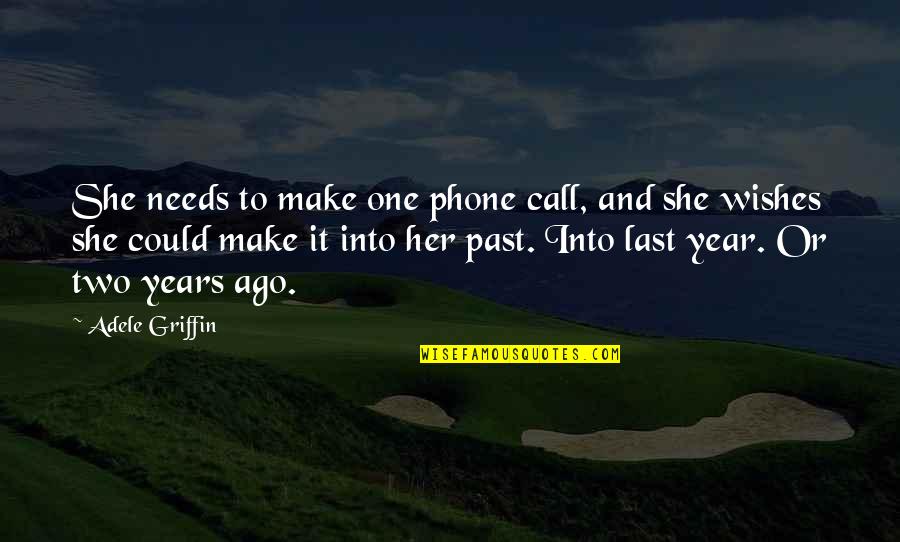 Wishes And Quotes By Adele Griffin: She needs to make one phone call, and