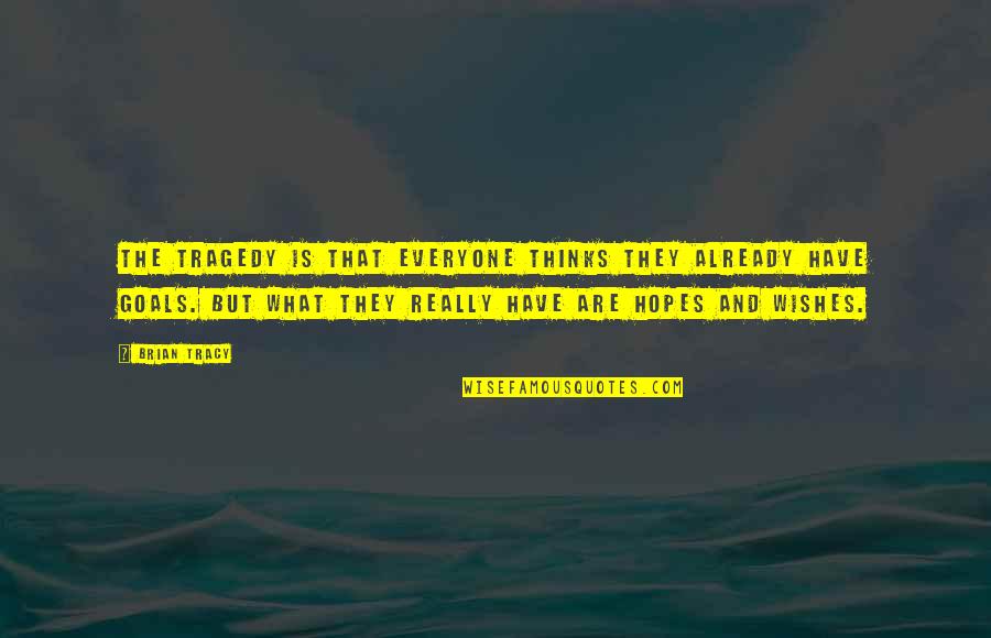 Wishes And Quotes By Brian Tracy: The tragedy is that everyone thinks they already