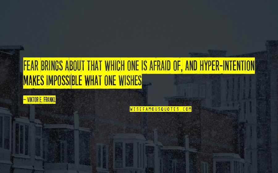 Wishes And Quotes By Viktor E. Frankl: Fear brings about that which one is afraid