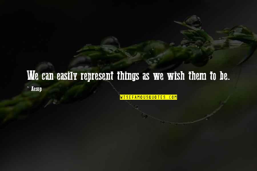Wishes By Juris Quotes By Aesop: We can easily represent things as we wish
