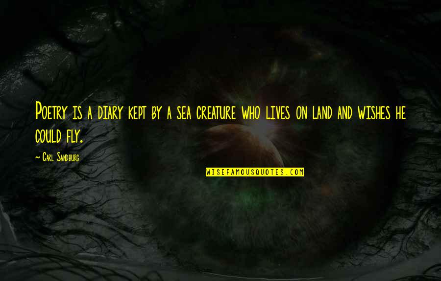 Wishes By Quotes By Carl Sandburg: Poetry is a diary kept by a sea