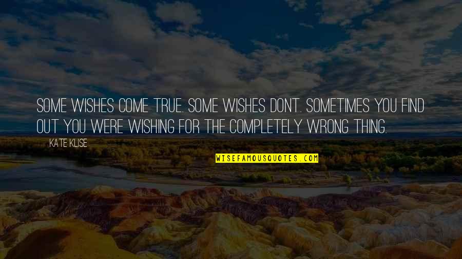Wishes Come True Quotes By Kate Klise: Some wishes come true. some wishes dont. sometimes