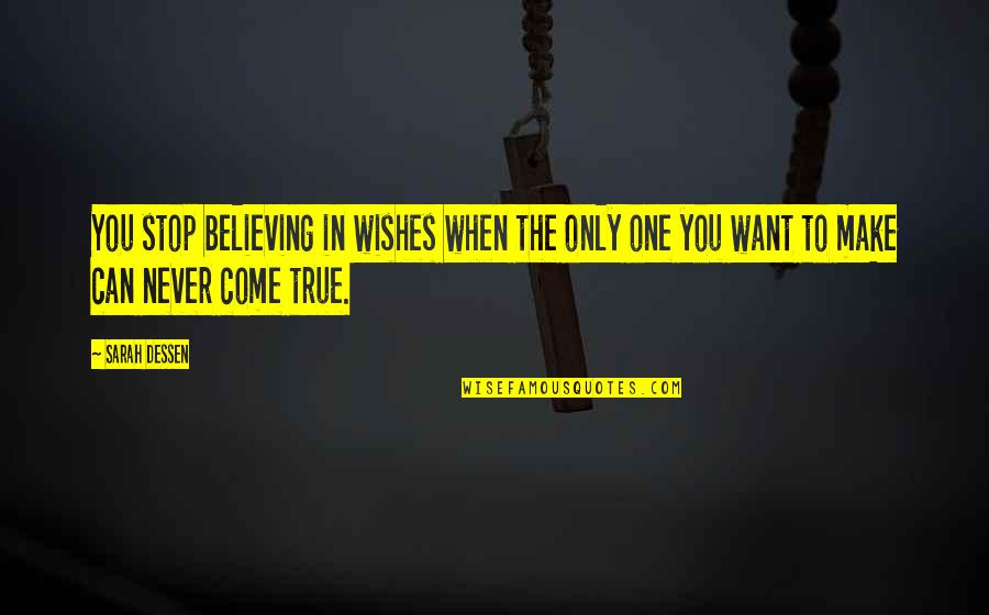 Wishes Come True Quotes By Sarah Dessen: You stop believing in wishes when the only