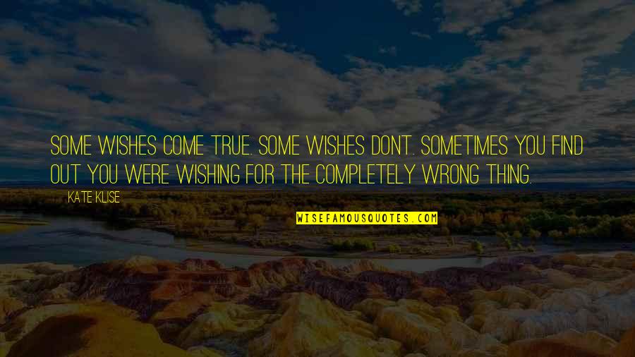 Wishes Dont Come True Quotes By Kate Klise: Some wishes come true. some wishes dont. sometimes