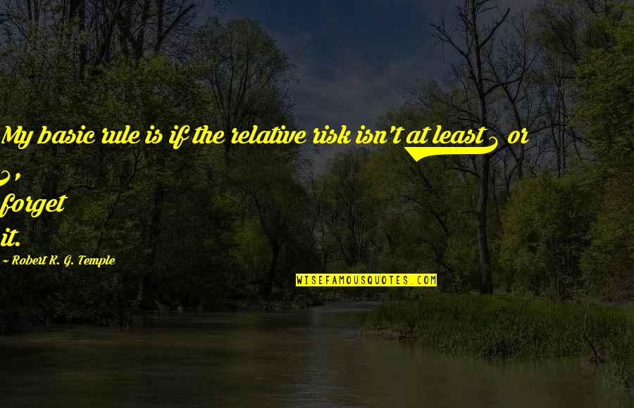 Wishes For A Bride Quotes By Robert K. G. Temple: My basic rule is if the relative risk Wishes For A Bride Quotes By Robert K. G. Temple: My basic rule is if the relative risk