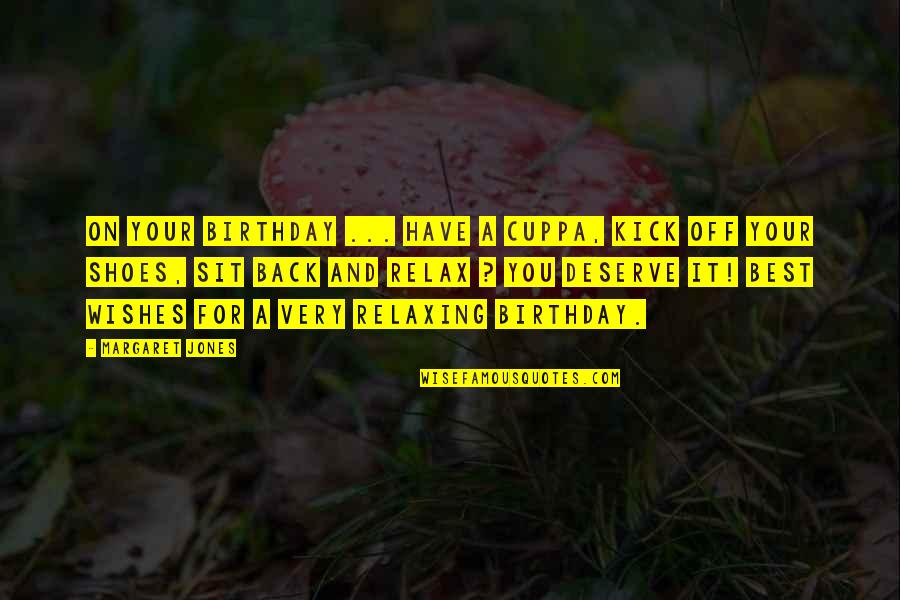 Wishes For Birthday Quotes By Margaret Jones: On your birthday ... Have a cuppa, kick Wishes For Birthday Quotes By Margaret Jones: On your birthday ... Have a cuppa, kick