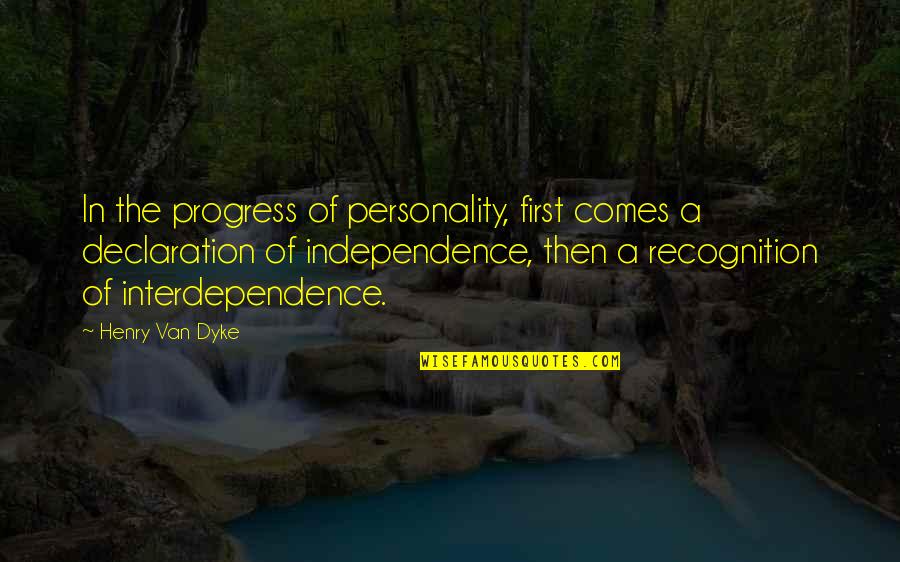 Wishes For New Year Quotes By Henry Van Dyke: In the progress of personality, first comes a Wishes For New Year Quotes By Henry Van Dyke: In the progress of personality, first comes a
