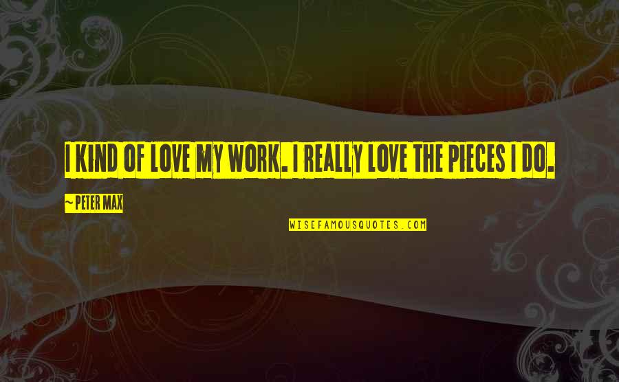 Wishes For Speedy Recovery Quotes By Peter Max: I kind of love my work. I really