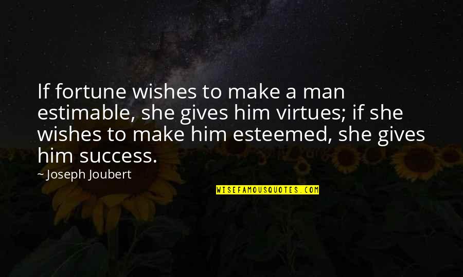 Wishes For Success Quotes By Joseph Joubert: If fortune wishes to make a man estimable, Wishes For Success Quotes By Joseph Joubert: If fortune wishes to make a man estimable,