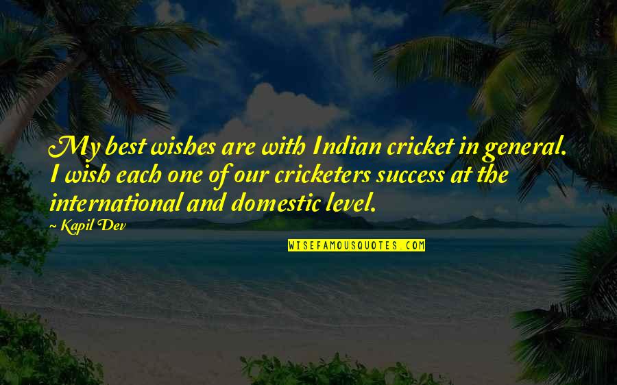 Wishes For Success Quotes By Kapil Dev: My best wishes are with Indian cricket in Wishes For Success Quotes By Kapil Dev: My best wishes are with Indian cricket in