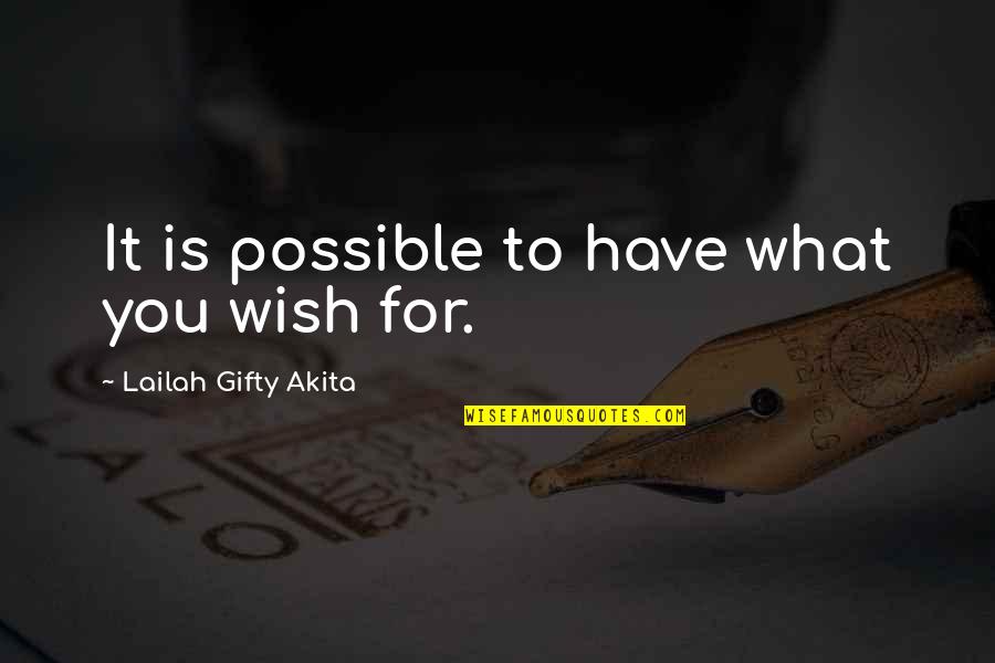 Wishes For You Quotes By Lailah Gifty Akita: It is possible to have what you wish