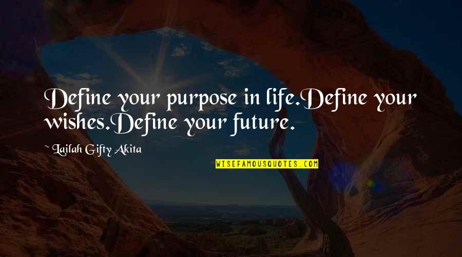 Wishes In Life Quotes By Lailah Gifty Akita: Define your purpose in life.Define your wishes.Define your