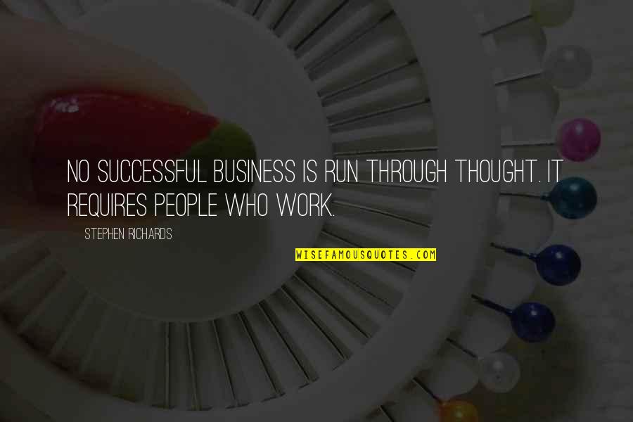 Wishes Not Fulfilled Quotes By Stephen Richards: No successful business is run through thought. It
