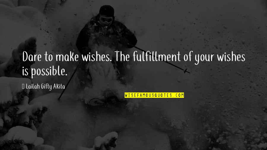 Wishes Quotes By Lailah Gifty Akita: Dare to make wishes. The fulfillment of your