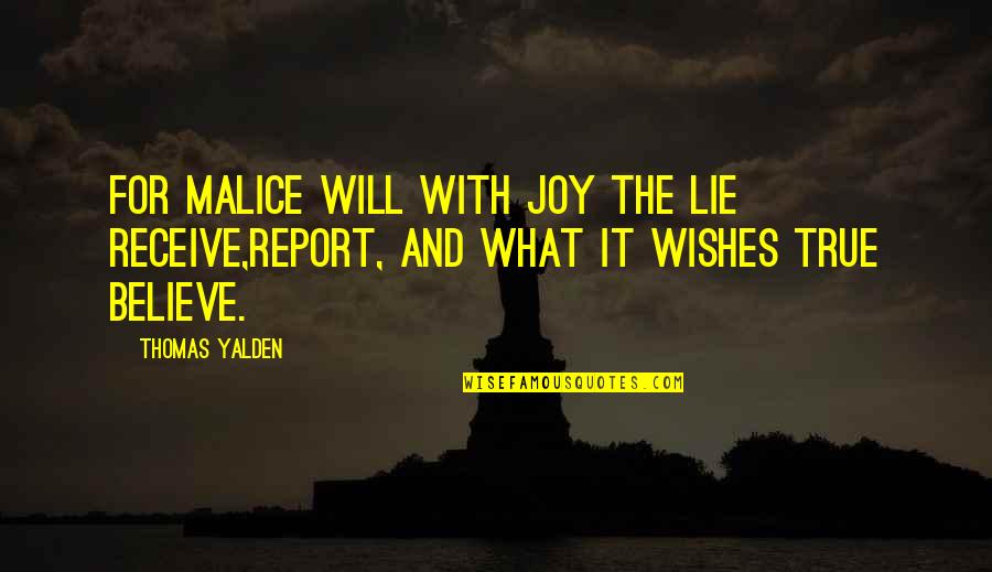 Wishes Quotes By Thomas Yalden: For malice will with joy the lie receive,Report,