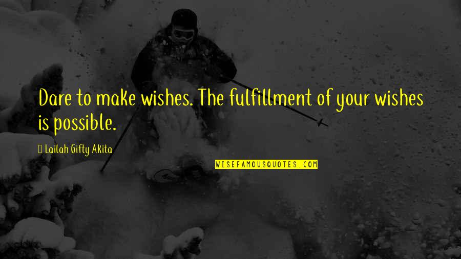 Wishes Thoughts Quotes By Lailah Gifty Akita: Dare to make wishes. The fulfillment of your