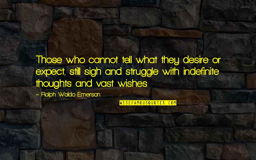 Wishes Thoughts Quotes By Ralph Waldo Emerson: Those who cannot tell what they desire or
