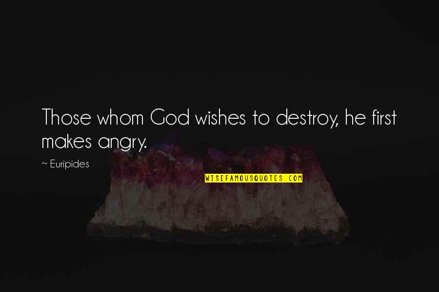 Wishes To God Quotes By Euripides: Those whom God wishes to destroy, he first
