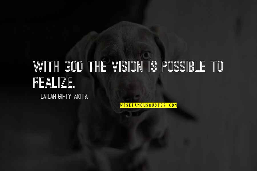 Wishes To God Quotes By Lailah Gifty Akita: With God the vision is possible to realize. Wishes To God Quotes By Lailah Gifty Akita: With God the vision is possible to realize.