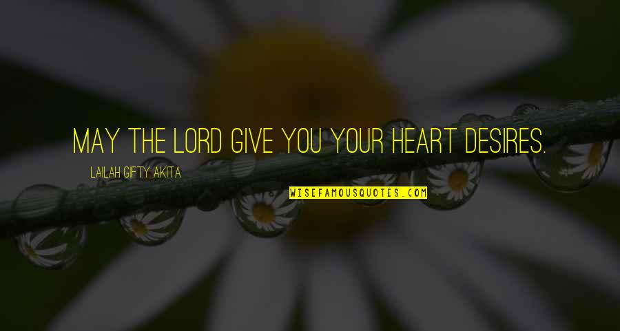 Wishes To God Quotes By Lailah Gifty Akita: May the Lord give you your heart desires.