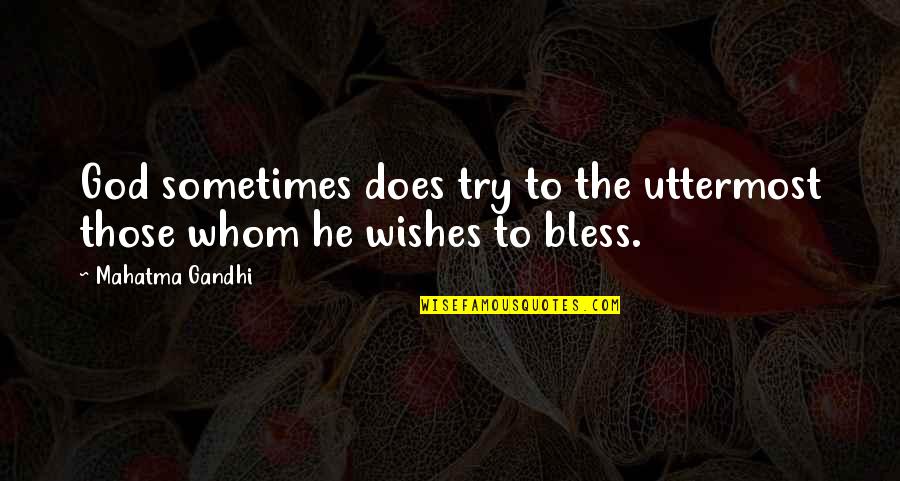 Wishes To God Quotes By Mahatma Gandhi: God sometimes does try to the uttermost those