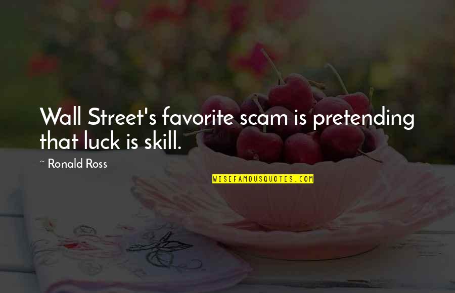 Wishest Quotes By Ronald Ross: Wall Street's favorite scam is pretending that luck