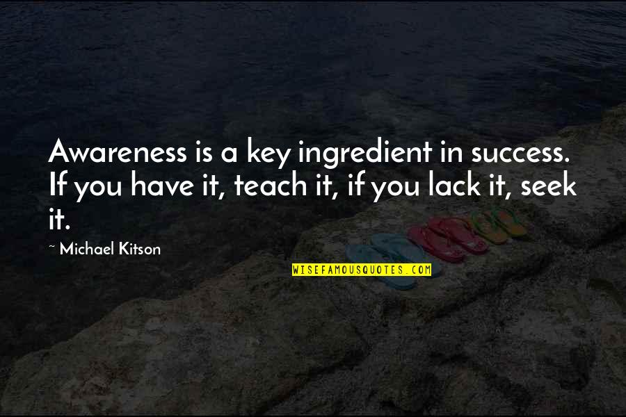 Wishful Dreams Quotes By Michael Kitson: Awareness is a key ingredient in success. If Wishful Dreams Quotes By Michael Kitson: Awareness is a key ingredient in success. If