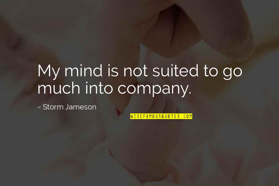 Wishful Dreams Quotes By Storm Jameson: My mind is not suited to go much Wishful Dreams Quotes By Storm Jameson: My mind is not suited to go much