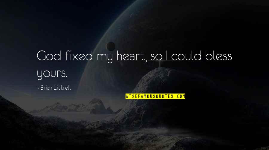 Wishful Inspirational Quotes By Brian Littrell: God fixed my heart, so I could bless Wishful Inspirational Quotes By Brian Littrell: God fixed my heart, so I could bless