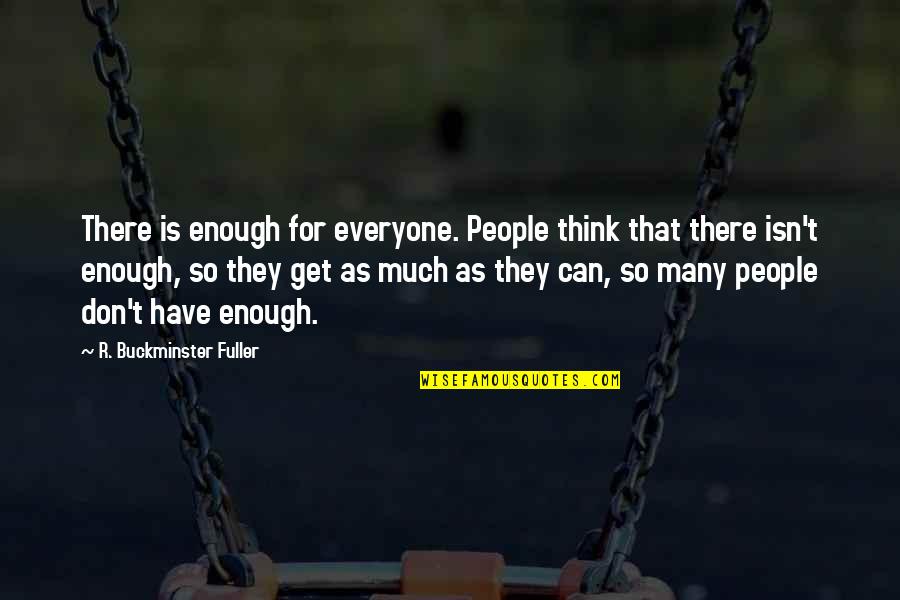 Wishful Inspirational Quotes By R. Buckminster Fuller: There is enough for everyone. People think that