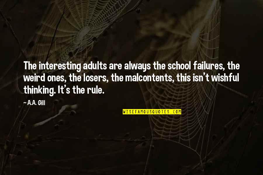 Wishful Quotes By A.A. Gill: The interesting adults are always the school failures,