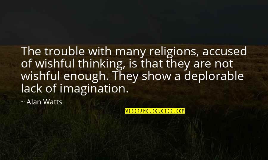 Wishful Quotes By Alan Watts: The trouble with many religions, accused of wishful