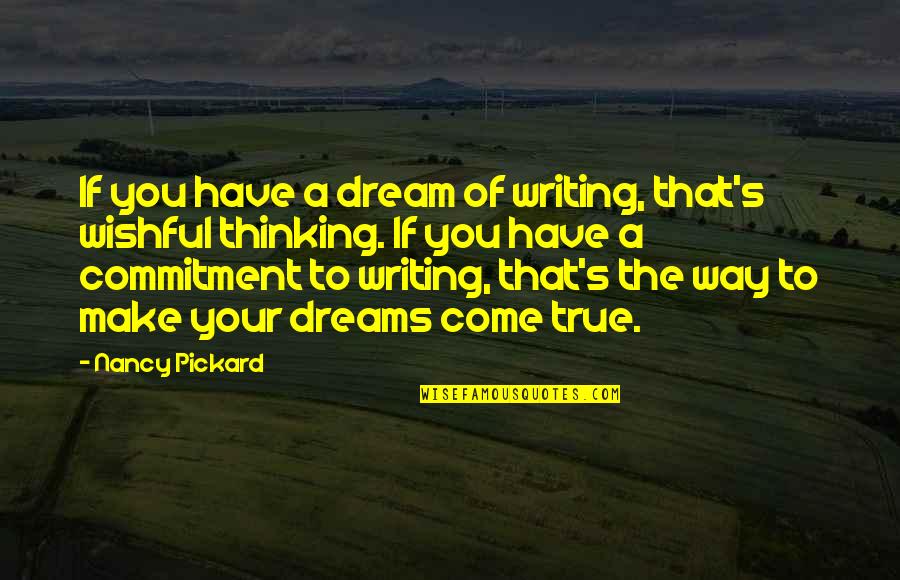 Wishful Quotes By Nancy Pickard: If you have a dream of writing, that's