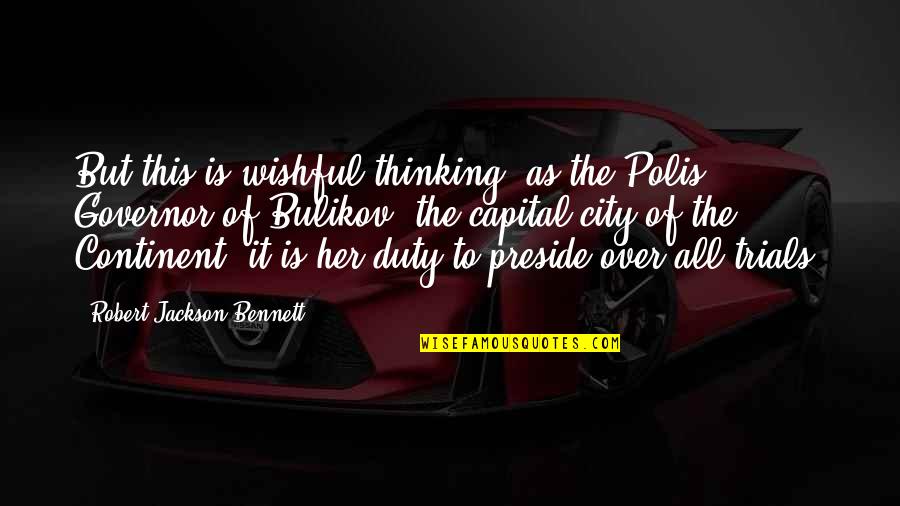 Wishful Quotes By Robert Jackson Bennett: But this is wishful thinking: as the Polis