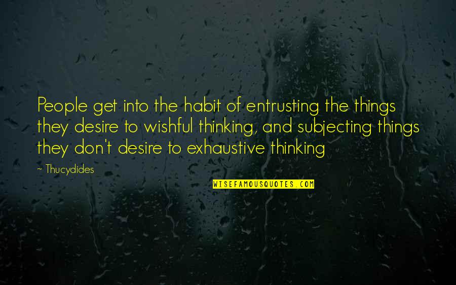 Wishful Quotes By Thucydides: People get into the habit of entrusting the