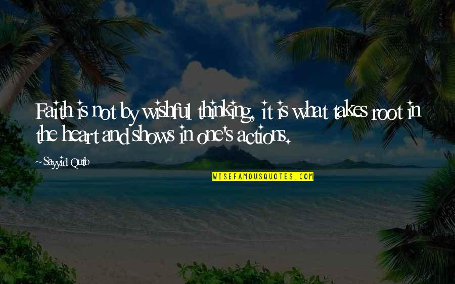 Wishful Thinking Quotes By Sayyid Qutb: Faith is not by wishful thinking, it is Wishful Thinking Quotes By Sayyid Qutb: Faith is not by wishful thinking, it is