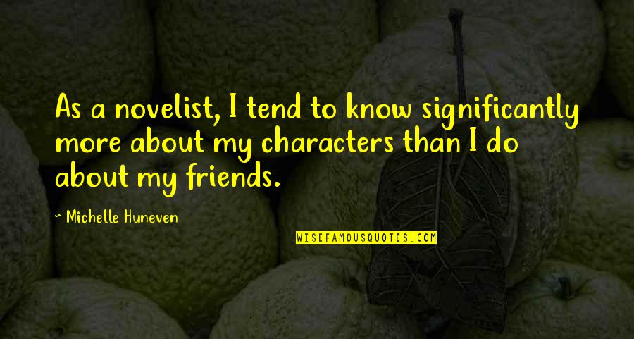 Wishful Thoughts Quotes By Michelle Huneven: As a novelist, I tend to know significantly