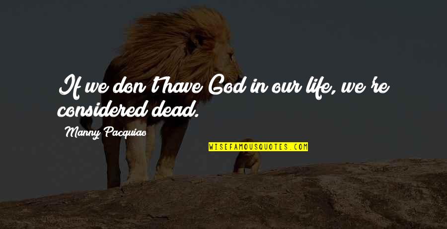 Wishing A Good Luck Quotes By Manny Pacquiao: If we don't have God in our life, Wishing A Good Luck Quotes By Manny Pacquiao: If we don't have God in our life,