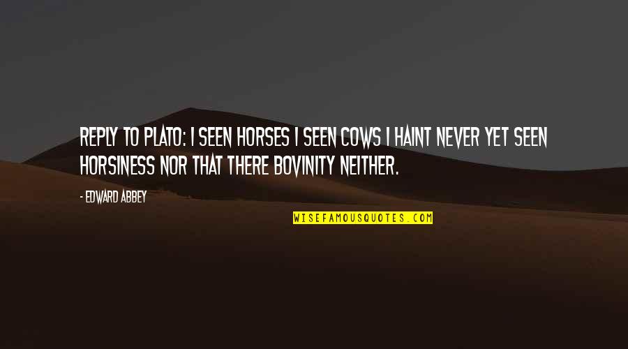 Wishing A Good Night Quotes By Edward Abbey: Reply to Plato: I seen horses I seen