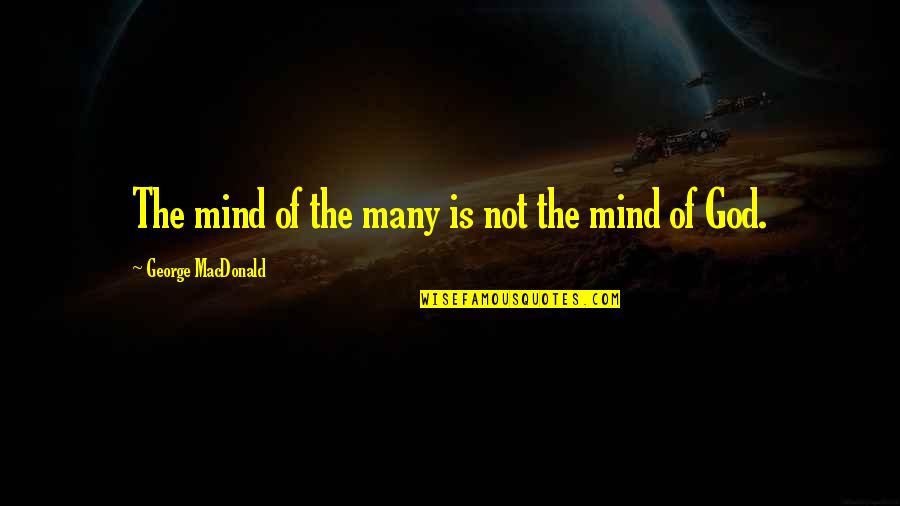 Wishing A Good Week Quotes By George MacDonald: The mind of the many is not the Wishing A Good Week Quotes By George MacDonald: The mind of the many is not the