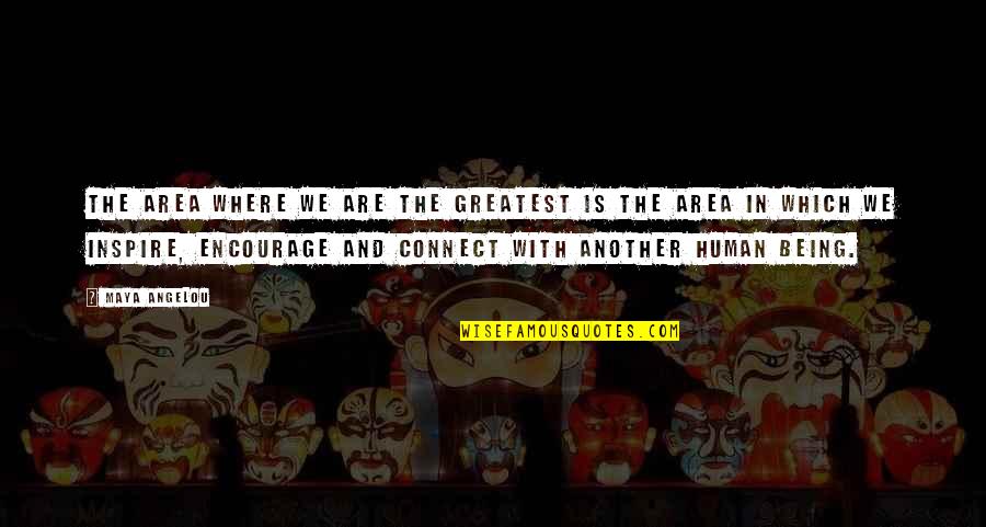 Wishing A Good Week Quotes By Maya Angelou: The area where we are the greatest is Wishing A Good Week Quotes By Maya Angelou: The area where we are the greatest is
