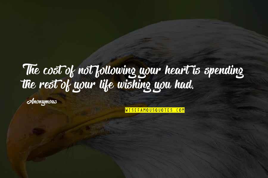 Wishing All The Best In Life Quotes By Anonymous: The cost of not following your heart is