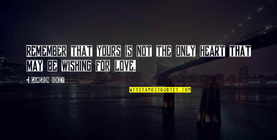 Wishing All The Best In Life Quotes By Cameron Dokey: Remember that yours is not the only heart