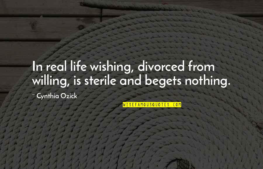 Wishing All The Best In Life Quotes By Cynthia Ozick: In real life wishing, divorced from willing, is