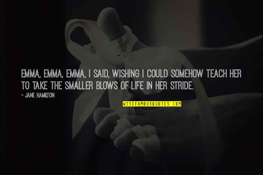 Wishing All The Best In Life Quotes By Jane Hamilton: Emma, Emma, Emma, I said, wishing I could