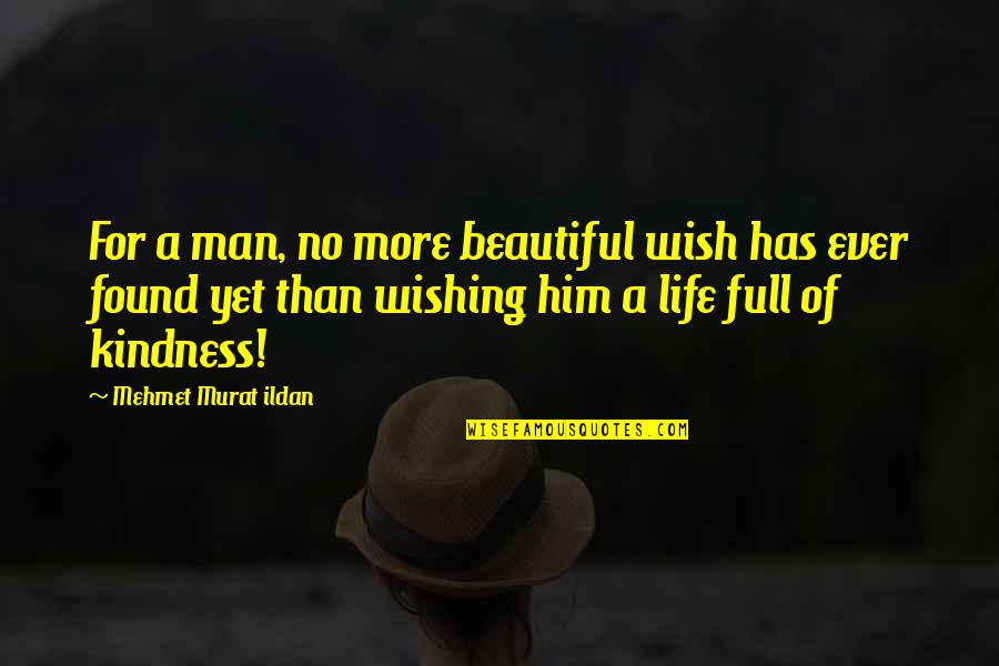 Wishing All The Best In Life Quotes By Mehmet Murat Ildan: For a man, no more beautiful wish has